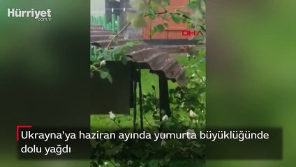 Ukrayna'ya haziran ayında yumurta büyüklüğünde dolu yağdı
