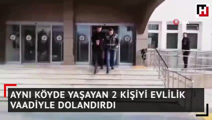 Aynı köyde yaşayan 2 kişiyi evlilik vaadiyle dolandırdı