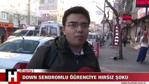 DOWN SENDROMLU ÖĞRENCİYE HIRSIZ ŞOKU
