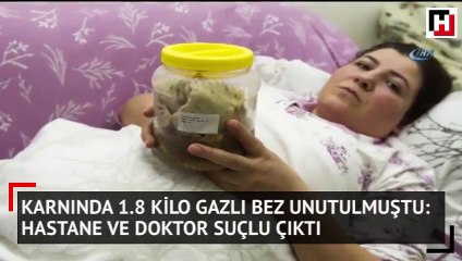 Karnında 1.8 kilo gazlı bez unutulmuştu: Hastane ve doktor suçlu çıktı