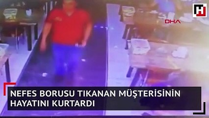 Nefes borusu tıkanan müşterisinin hayatını kurtardı