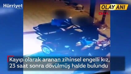Kayıp olarak aranan zihinsel engelli kız, 23 saat sonra dövülmüş halde bulundu