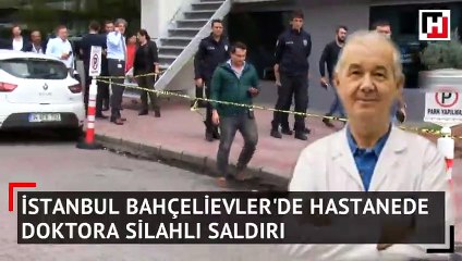 İstanbul'da doktor eski hastası tarafından vuruldu