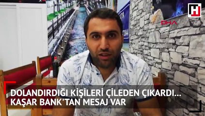 Dolandırdığı kişileri çileden çıkardı... Kaşar Bank'tan mesaj var
