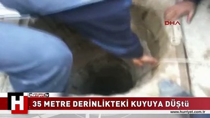 35 METRE DERİNLİKTEKİ KUYUDAN ÇIKARTILAN ÇOCUK TEDAVİ ALTINA ALINDI