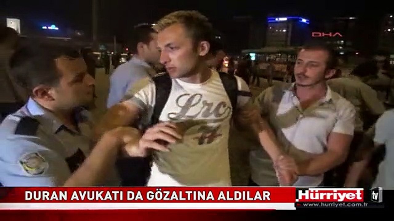 DURAN AVUKATI DA GÖZALTINA ALDILAR! TAKSİM GEZİ PARKI OLAYLARI