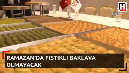 Ramazan’da fıstıklı baklava olmayacak