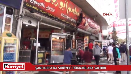 Şanlıurfa'da Suriyeli dükkanlara saldırı
