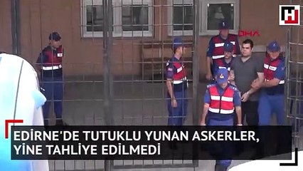 Edirne'de tutuklu Yunan askerler, yine tahliye edilmedi