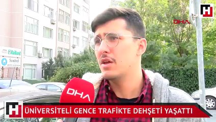 Üniversiteli gence trafikte dehşeti yaşattı