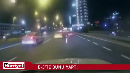 E-5'te bunu yaptı!