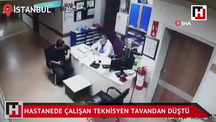 Hastanede çalışan teknisyen bir anda tavandan düştü
