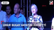 Umur Bugay hayatını kaybetti