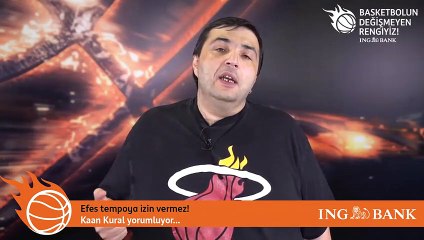 Kaan Kural yorumluyor...  Efes tempoya izin vermez!