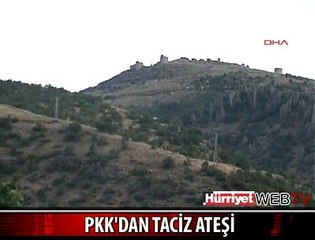 PKK YİNE TACİZ ATEŞİ AÇTI
