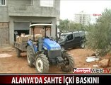 ALANYA'DA SAHTE İÇKİ BASKINI