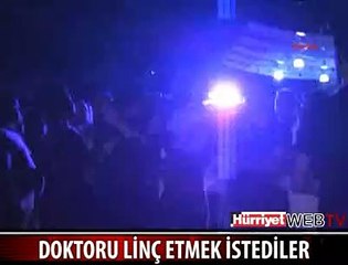 DOKTORU LİNÇ ETMEK İSTEDİLER