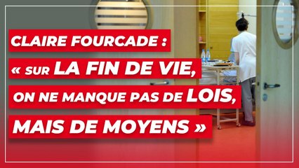 Claire Fourcade : "Sur la fin de vie, on ne manque pas de lois, mais de moyens"