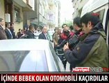 OTOMOBİLİ BEBEKLE BİRLİKTE ÇALDILAR