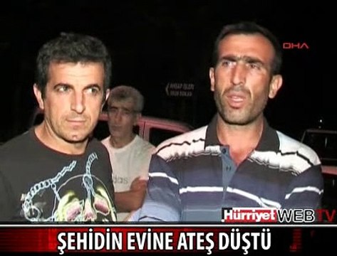 ŞEHİDİN EVİNE ATEŞ DÜŞTÜ