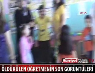 DERYA ÖĞRETMENİN SON GÖRÜNTÜLERİ