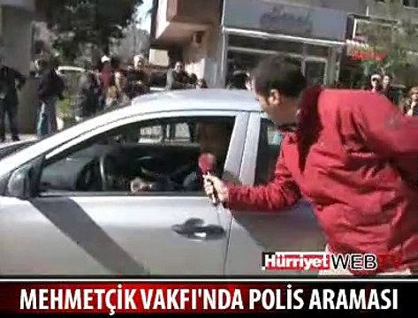 MEHMETÇİK VAKFI'NDA POLİS ARAMASI