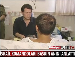 İSRAİL KOMANDOLARI BASKIN ANINI ANLATTI