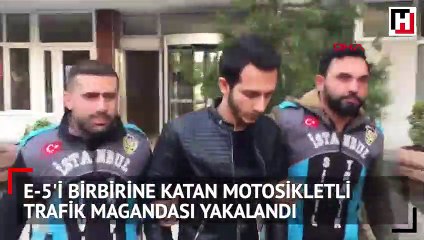 E-5'i birbirine katan motosikletli trafik magandası yakalandı