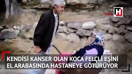 Kendisi kanser... Felçli eşini el arabasında hastaneye götürüyor