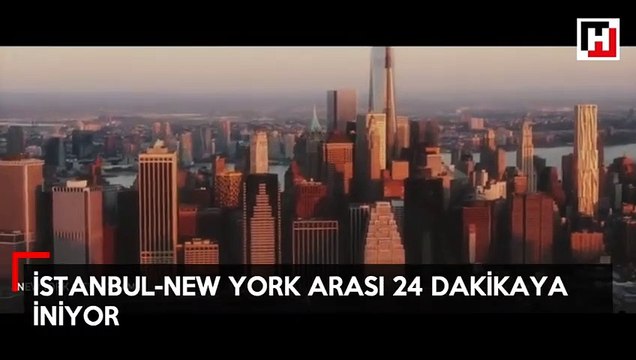 İstanbul-New York arası 24 dakikaya iniyor!