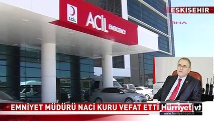 EMNİYET MÜDÜRÜ NACİ KURU VEFAT ETTİ
