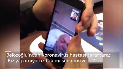Belözoğlu'ndan Koronavirüs hastası taraftara: 'Biz yapamıyoruz takımı sen motive et!'