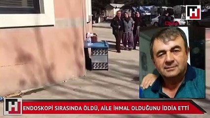 Endoskopi sırasında rahatsızlanıp öldü, aile ihmal olduğunu iddia etti