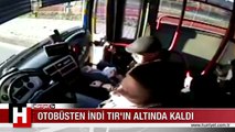 OTOBÜSTEN İNDİ TIR'IN ALTINDA KALDI! O KORKUNÇ AN KAMERAYA BÖYLE YANSIDI