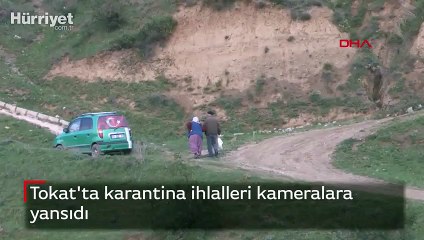 Tokat'ta karantina ihlalleri kameralara yansıdı