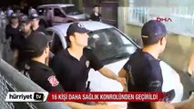 16 kişi daha sağlık kontrolünden geçirildi