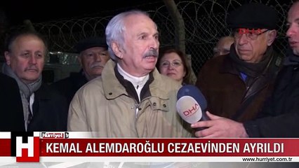 KEMAL ALEMDAROĞLU CEZAEVİNDEN AYRILDI