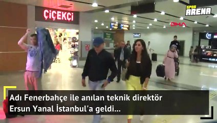 Ersun Yanal İstanbul'a geldi!