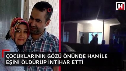Çocuklarının gözü önünde hamile eşini öldürüp intihar etti