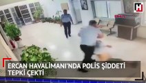 Ercan Havalimanı'nda polis şiddeti tepki çekti