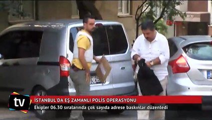 İstanbul'da eş zamanlı polis operasyonu