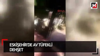 Eskişehir'de av tüfekli dehşet
