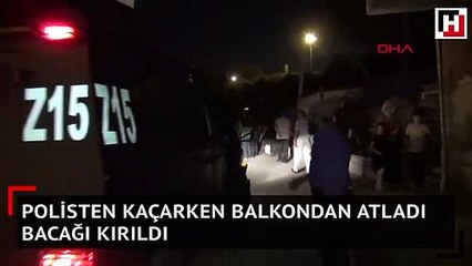 Polisten kaçarken balkondan atladı bacağı kırıldı