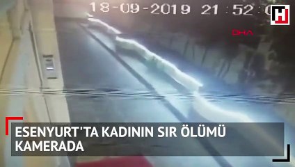 Esenyurt'ta kadının sır ölümü kamerada