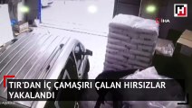 TIR'dan 'iç çamaşırı' çalan hırsızlıklar, son işlerinde polise yakalandı