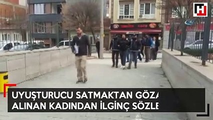 Uyuşturucu satıcısı kadından enteresan çıkış: "İyi çek iyi haz alırsın"