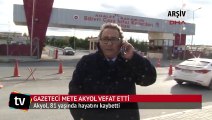 Gazeteci Mete Akyol vefat etti