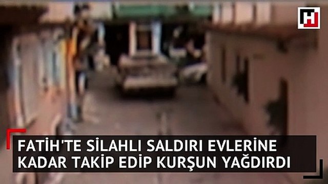 Fatih'te silahlı saldırı evlerine kadar takip edip kurşun yağdırdı