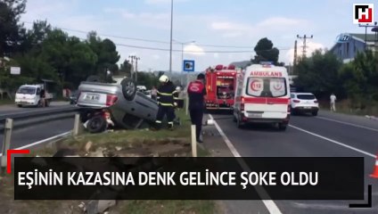 Eşinin kazasına denk gelince şoke oldu