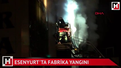 Esenyurt'ta bir fabrikada yangın